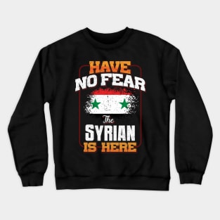 Syrian Flag  Have No Fear The Syrian Is Here - Gift for Syrian From Syria Crewneck Sweatshirt